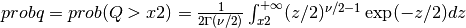 probq = prob( Q > x2 ) = {1 \over 2 \Gamma(\nu/2) } \int_{x2}^{+\infty} (z/2)^{\nu/2 - 1} \exp(-z/2) dz