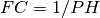 FC = 1/PH