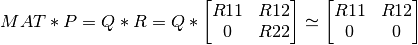 MAT * P = Q * R = Q * \left[ \begin{matrix} R11 & R12 \\ 0 & R22  \end{matrix} \right] \simeq \left[ \begin{matrix} R11 & R12 \\ 0 & 0  \end{matrix} \right]