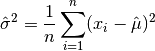 {\Hat\sigma}^2 = {1 \over n} \sum_{i=1}^{n} (x_i - {\Hat\mu})^2