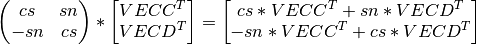 \left(\begin{matrix} cs & sn \\ -sn & cs \end{matrix} \right) * \left[ \begin{matrix} VECC^T \\ VECD^T \end{matrix} \right] = \left[ \begin{matrix} cs*VECC^T + sn*VECD^T \\ -sn*VECC^T + cs*VECD^T \end{matrix} \right]