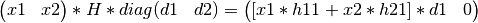 \left(\begin{matrix} x1 & x2 \end{matrix} \right) * H * diag( \begin{matrix} d1 & d2 \end{matrix} ) = \left( \begin{matrix} [x1*h11 + x2*h21]*d1 & 0  \end{matrix} \right)