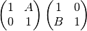 \left( \begin{matrix} 1 & A \\ 0 & 1 \end{matrix} \right) \left( \begin{matrix} 1 & 0 \\ B & 1 \end{matrix} \right)