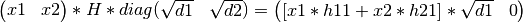 \left(\begin{matrix} x1 & x2 \end{matrix} \right) * H * diag( \begin{matrix} \sqrt{d1} & \sqrt{d2} \end{matrix} ) = \left( \begin{matrix} [x1*h11 + x2*h21]*\sqrt{d1} & 0  \end{matrix} \right)