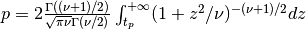 p = 2 {\Gamma((\nu + 1)/2) \over \sqrt{\pi \nu} \Gamma(\nu/2)} \int_{t_p}^{+\infty} (1 + z^2/\nu)^{-(\nu + 1)/2} dz