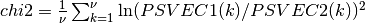 chi2 = { 1 \over \nu  }  \sum_{k=1}^{\nu} \ln( PSVEC1(k) / PSVEC2(k) )^2