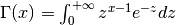 \Gamma(x) = \int_{0}^{+\infty} z^{x-1} e^{-z} dz