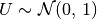 U \sim  \mathcal{N}(0,\,1)