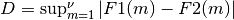 D = \sup_{m=1}^{\nu} | F1(m) - F2(m) |