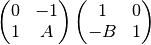 \left( \begin{matrix} 0 & -1 \\ 1 & A \end{matrix} \right) \left( \begin{matrix} 1 & 0 \\ -B & 1 \end{matrix} \right)