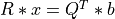 R * x = Q^T * b