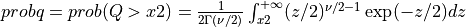 probq = prob( Q > x2 ) = {1 \over 2 \Gamma(\nu/2) } \int_{x2}^{+\infty} (z/2)^{\nu/2 - 1} \exp(-z/2) dz