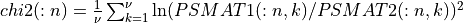 chi2(:n) = { 1 \over \nu  } \sum_{k=1}^{\nu} \ln( PSMAT1(:n,k) / PSMAT2(:n,k) )^2