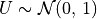 U \sim  \mathcal{N}(0,\,1)