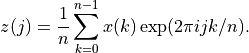 z(j) = {1 \over n} \sum_{k=0}^{n-1} x(k) \exp(2 \pi i j k / n).