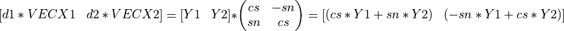 [ \begin{matrix} d1*VECX1 & d2*VECX2 \end{matrix} ] = [ \begin{matrix} Y1 & Y2 \end{matrix} ] * \left(\begin{matrix} cs & -sn \\ sn & cs \end{matrix} \right) = [ \begin{matrix} (cs*Y1 + sn*Y2) & (-sn*Y1 + cs*Y2) \end{matrix} ]