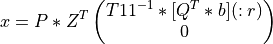 x = P * Z^T \left( \begin{matrix} T11^{-1} * [Q^T * b](:r) \\ 0 \end{matrix} \right)