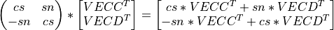 \left(\begin{matrix} cs & sn \\ -sn & cs \end{matrix} \right) * \left[ \begin{matrix} VECC^T \\ VECD^T \end{matrix} \right] = \left[ \begin{matrix} cs*VECC^T + sn*VECD^T \\ -sn*VECC^T + cs*VECD^T \end{matrix} \right]