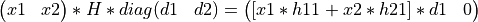 \left(\begin{matrix} x1 & x2 \end{matrix} \right) * H * diag( \begin{matrix} d1 & d2 \end{matrix} ) = \left( \begin{matrix} [x1*h11 + x2*h21]*d1 & 0  \end{matrix} \right)