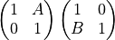 \left( \begin{matrix} 1 & A \\ 0 & 1 \end{matrix} \right) \left( \begin{matrix} 1 & 0 \\ B & 1 \end{matrix} \right)