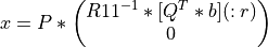 x = P * \left( \begin{matrix} R11^{-1} * [Q^T * b](:r) \\ 0 \end{matrix} \right)