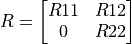 R = \left[ \begin{matrix} R11 & R12 \\ 0  & R22 \end{matrix} \right]