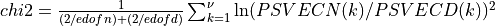 chi2 = { 1 \over {(2/edofn) + (2/edofd)} }  \sum_{k=1}^{\nu} \ln( PSVECN(k) / PSVECD(k) )^2