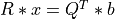 R * x = Q^T * b