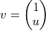 v = \left( \begin{matrix} 1 \\ u \end{matrix} \right)