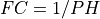 FC = 1/PH