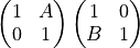 \left( \begin{matrix} 1 & A \\ 0 & 1 \end{matrix} \right) \left( \begin{matrix} 1 & 0 \\ B & 1 \end{matrix} \right)