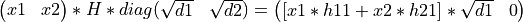 \left(\begin{matrix} x1 & x2 \end{matrix} \right) * H * diag( \begin{matrix} \sqrt{d1} & \sqrt{d2} \end{matrix} ) = \left( \begin{matrix} [x1*h11 + x2*h21]*\sqrt{d1} & 0  \end{matrix} \right)