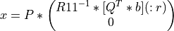 x = P * \left( \begin{matrix} R11^{-1} * [Q^T * b](:r) \\ 0 \end{matrix} \right)