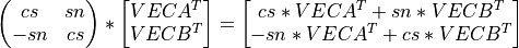 \left(\begin{matrix} cs & sn \\ -sn & cs \end{matrix} \right) * \left[ \begin{matrix} VECA^T \\ VECB^T \end{matrix} \right] = \left[ \begin{matrix} cs*VECA^T + sn*VECB^T \\ -sn*VECA^T + cs*VECB^T \end{matrix} \right]