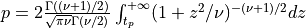 p = 2 {\Gamma((\nu + 1)/2) \over \sqrt{\pi \nu} \Gamma(\nu/2)} \int_{t_p}^{+\infty} (1 + z^2/\nu)^{-(\nu + 1)/2} dz