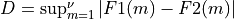 D = \sup_{m=1}^{\nu} | F1(m) - F2(m) |