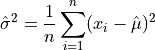 {\Hat\sigma}^2 = {1 \over n} \sum_{i=1}^{n} (x_i - {\Hat\mu})^2